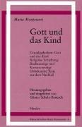 Gott und das Kind: Grundgedanken. Religiöse Erziehung: Buchauszüge u. Kursusvorträge. Unbekannte Texte aus dem Nachlaß