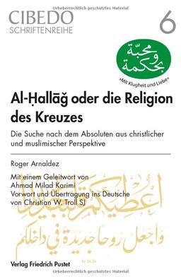 Al-Hallag oder die Religion des Kreuzes: Die Suche nach dem Absoluten aus christlicher und muslimischer Perspektive (CIBEDO-Schriftenreihe)