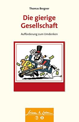 Die gierige Gesellschaft: Aufforderung zum Umdenken (Wissen & Leben)