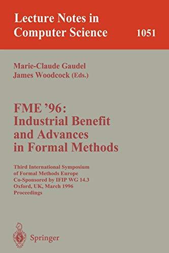 FME '96: Industrial Benefit and Advances in Formal Methods: Third International Symposium of Formal Methods Europe Co-Sponsored by IFIP WG 14.3, ... Notes in Computer Science (1051), Band 1051)