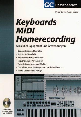 Keyboards MIDI Homerecording: Alles über Equipment und Anwendungen. Klangsynthese und Sampling. Software und Sequencing. Digitale Audiotechnik. Checklisten, Beispiel-Setups und praktische Tips