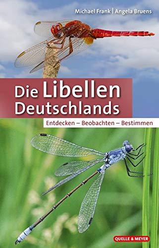 Die Libellen Deutschlands: Entdecken – Beobachten – Bestimmen (Quelle & Meyer Bestimmungsbücher)