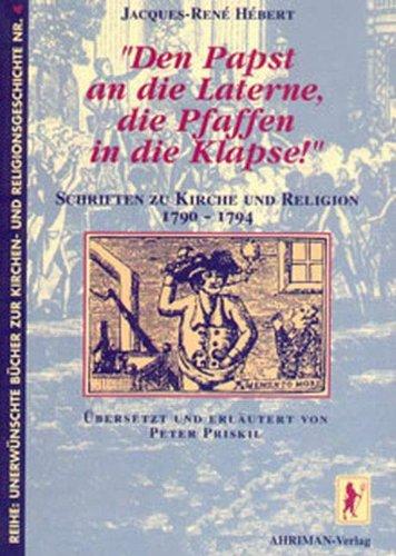 Den Papst an die Laterne, die Pfaffen in die Klapse!: Schriften zu Kirche und Religion 1790 - 1794