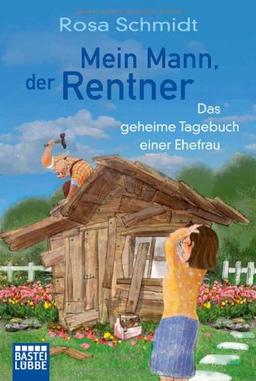 Mein Mann, der Rentner: Das geheime Tagebuch einer Ehefrau