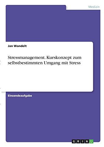 Stressmanagement. Kurskonzept zum selbstbestimmten Umgang mit Stress