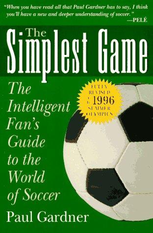 The Simplest Game: The Intelligent Fan's Guide to the World of Soccer