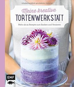 Meine kreative Torten-Werkstatt: Mehr als 25 Rezepte zum Backen und Verzieren