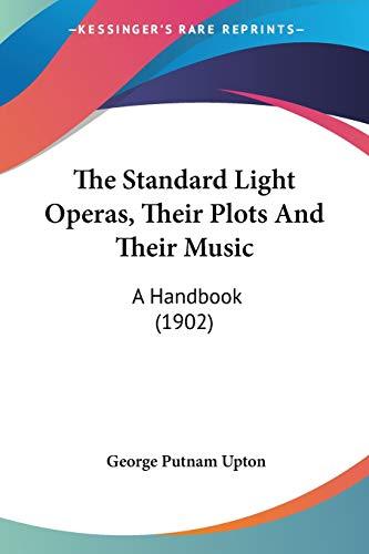 The Standard Light Operas, Their Plots And Their Music: A Handbook (1902)