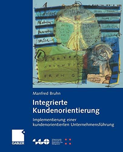 Integrierte Kundenorientierung: Implementierung einer kundenorientierten Unternehmensführung (Schweizerische Gesellschaft für Organisation und Management)