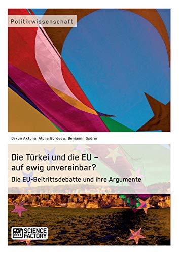 Die Türkei und die EU – auf ewig unvereinbar? Die EU-Beitrittsdebatte und ihre Argumente