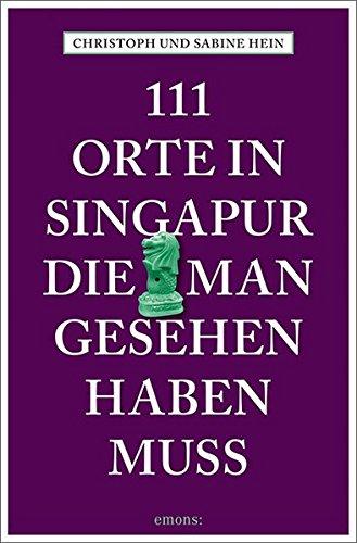 111 Orte in Singapur, die man gesehen haben muss: Reiseführer