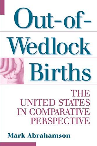 Out-Of-Wedlock Births: The United States in Comparative Perspective (Economic History; 196)