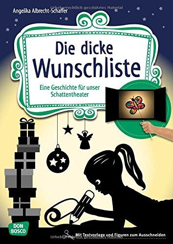 Die dicke Wunschliste: Eine Geschichte für unser Schattentheater mit Textvorlage und Figuren zum Ausschneiden