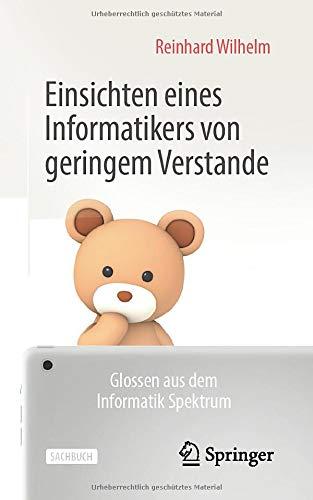 Einsichten eines Informatikers von geringem Verstande: Glossen aus dem Informatik Spektrum