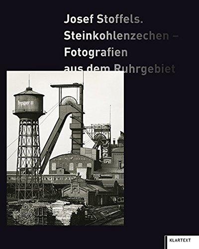 Josef Stoffels. Steinkohlenzechen: Fotografien aus dem Ruhrgebiet