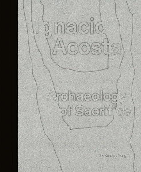 Ignacio Acosta - Archaeology of Sacrifice