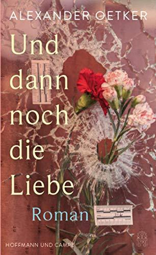 Und dann noch die Liebe: Roman