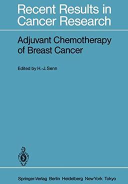 Adjuvant Chemotherapy of Breast Cancer: Papers Presented at the 2nd International Conference on Adjuvant Chemotherapy of Breast Cancer, Kantonsspital ... Results in Cancer Research, 96, Band 96)