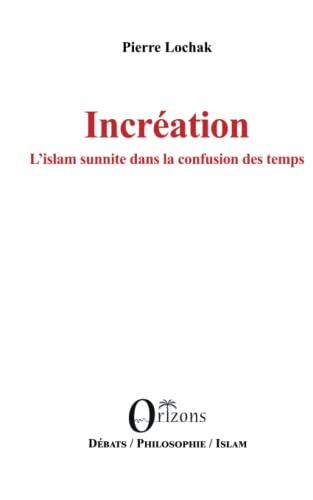 Incréation : l'islam sunnite dans la confusion des temps