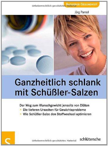 Ganzheitlich schlank mit Schüßler-Salzen. Der Weg zum Wunschgewicht jenseits von Diäten. Die tieferen Ursachen für Gewichtsprobleme. Wie Schlüßler-Salze den Stoffwechsel optimieren