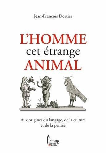 L'homme cet étrange animal : aux origines du langage, de la culture et de la pensée