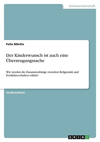 Der Kinderwunsch ist auch eine Überzeugungssache: Wie werden die Zusammenhänge zwischen Religiosität und Fertilitätsverhalten erklärt?