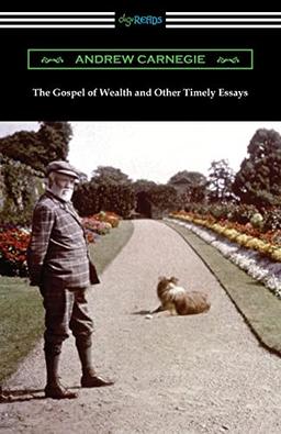 The Gospel of Wealth and Other Timely Essays