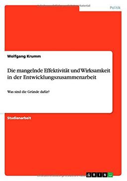 Die mangelnde Effektivität und Wirksamkeit in der Entwicklungszusammenarbeit: Was sind die Gründe dafür?