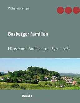 Basberger Familien: Häuser und Familien ca. 1630 - 2016 (Orts- und Familienbücher)