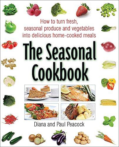 The Seasonal Cookbook: How to Turn Fresh Seasonal Produce and Vegetables into Delicious Home-cooked Meals