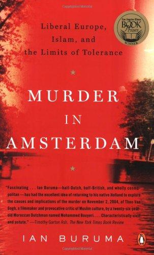 Murder in Amsterdam: Liberal Europe, Islam, and the Limits of Tolerence