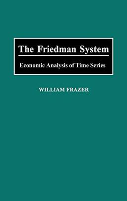 The Friedman System: Economic Analysis of Time Series (Contemporary Writers)