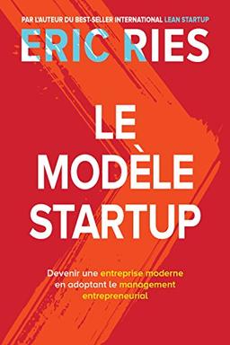 Le modèle startup : devenir une entreprise moderne en adoptant le management entrepreneurial