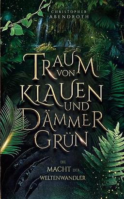 Traum von Klauen und Dämmergrün: Die Macht der Weltenwandler 1