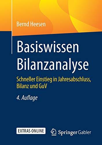 Basiswissen Bilanzanalyse: Schneller Einstieg in Jahresabschluss, Bilanz und GuV