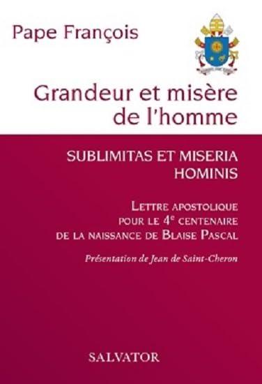 Grandeur et misère de l'homme : lettre apostolique pour le 4e centenaire de la naissance de Blaise Pascal. Sublimitas et miseria hominis