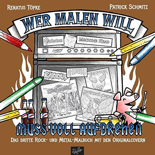 Wer malen will, muss voll aufdrehen!: Das dritte Rock- und Metal-Malbuch mit den Originalcovern