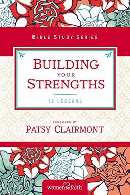 Building Your Strengths: Who Am I in God's Eyes? (And What Am I Supposed to Do about it?) (Women of Faith Study Guide Series)