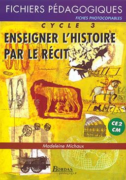 Enseigner l'histoire par le récit, CE2-CM, cycle 3