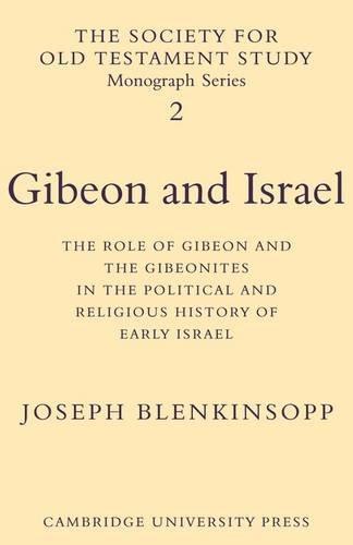 Gibeon and Israel: The Role of Gibeon and the Gibeonites in the Political and Religious History of Early Israel (Society for Old Testament Study Monographs, Band 2)