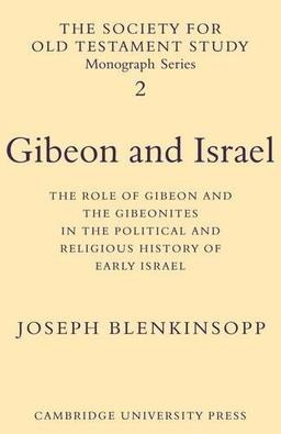 Gibeon and Israel: The Role of Gibeon and the Gibeonites in the Political and Religious History of Early Israel (Society for Old Testament Study Monographs, Band 2)