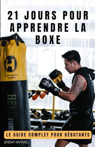 21 JOURS POUR APPRENDRE LA BOXE: Le guide complet pour débutants (Boxe pour débutants : 5/5)