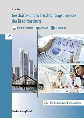 Geschäfts- und Wertschöpfungsprozesse der Kreditinstitute: Dokumentation - Analyse - Steuerung - Bankkaufmann/Bankkauffrau