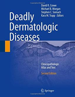 Deadly Dermatologic Diseases: Clinicopathologic Atlas and Text