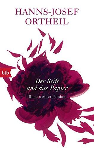 Der Stift und das Papier: Roman einer Passion