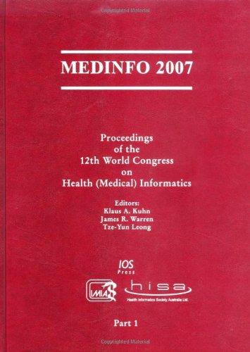 Medinfo 2007: Proceedings of the 12th World Congress on Health Medical Informatics: Building Sustainable Health Systems (Studies in Health Technology and Informatics, Band 129)