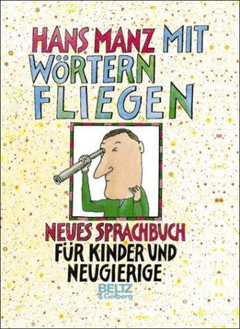 Mit Wörtern fliegen. Neues Sprachbuch für Kinder und Neugierige. ( Ab 10 J.)