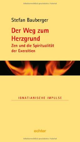 Der Weg zum Herzgrund: Zen und die Spiritualität der Exerzitien