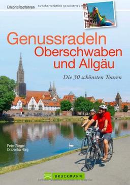 Radtouren Allgäu und Oberschwaben: Die 30 schönsten Touren zum Genussradeln - mit praktischen Tourensteckbriefen und ausführlichen Wegbeschreibungen in einem Radführer