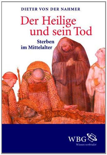 Der Heilige und sein Tod: Sterben im Mittelalter